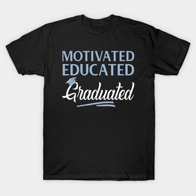 Motivated Educated Graduated Funny Graduation T-Shirt by SoCoolDesigns